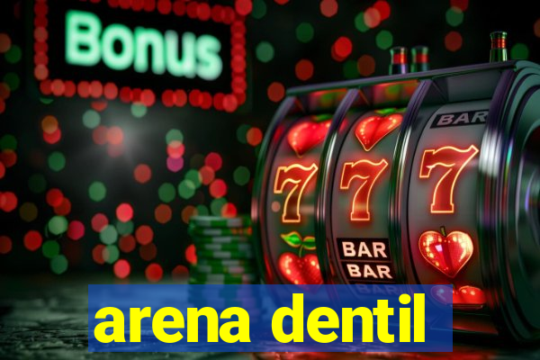 arena dentil