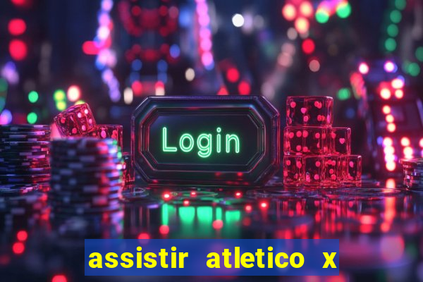 assistir atletico x botafogo ao vivo hd