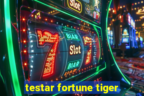 testar fortune tiger