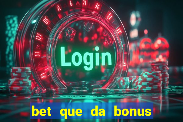 bet que da bonus sem deposito