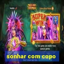 sonhar com copo