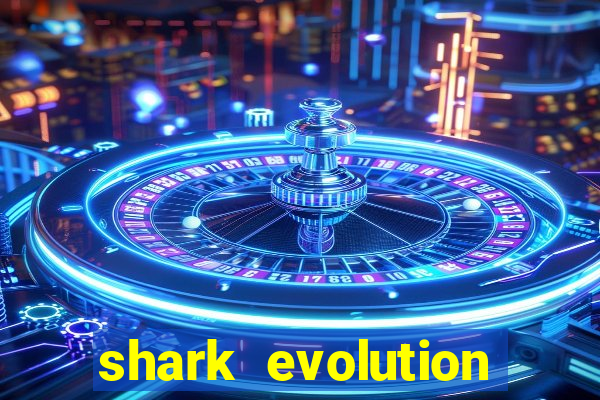 shark evolution dinheiro infinito