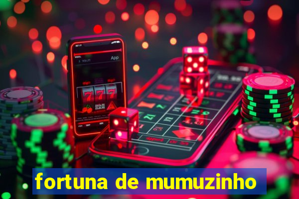 fortuna de mumuzinho