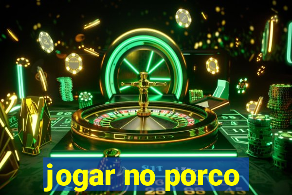 jogar no porco