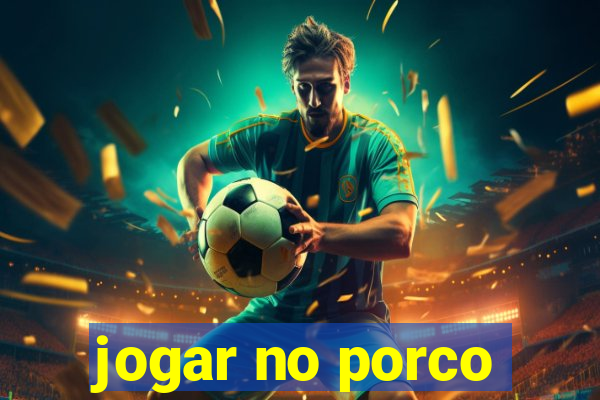 jogar no porco