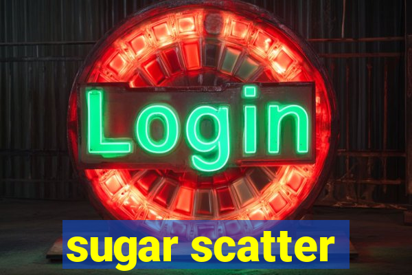 sugar scatter