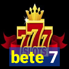 bete 7