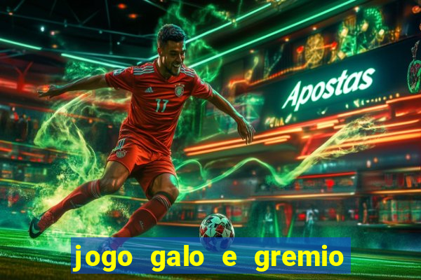 jogo galo e gremio ao vivo