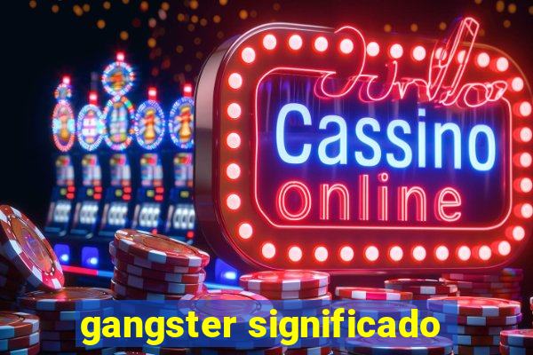 gangster significado