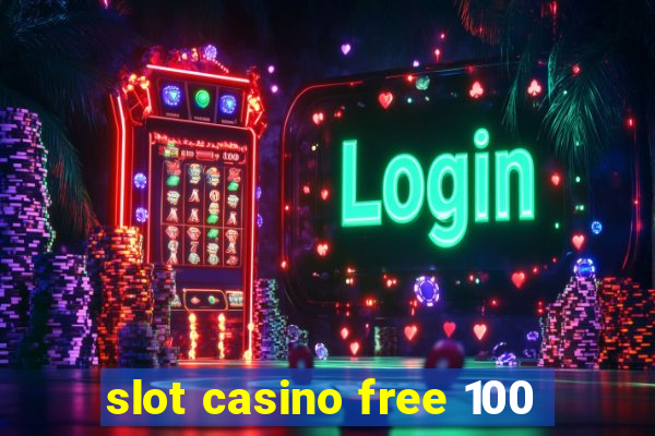 slot casino free 100