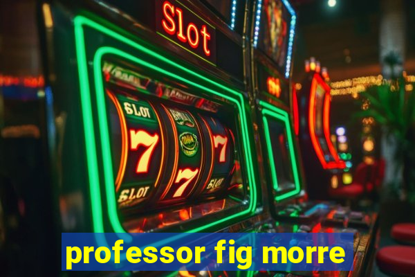 professor fig morre