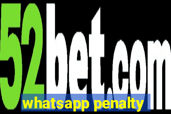 whatsapp penalty