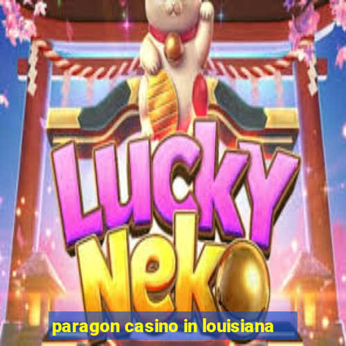 paragon casino in louisiana