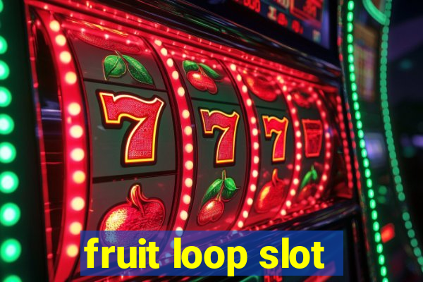 fruit loop slot