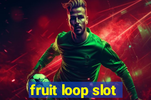 fruit loop slot