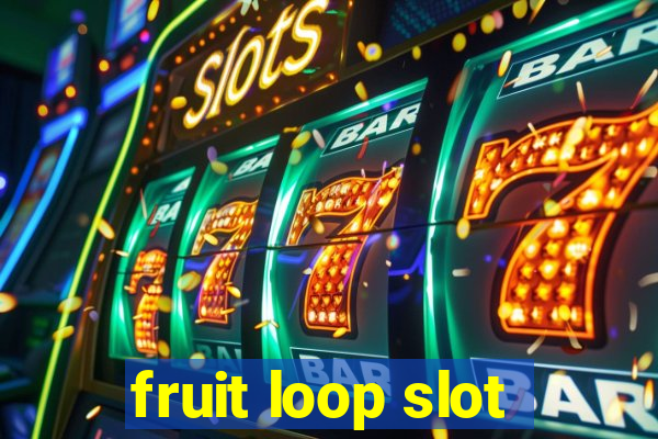 fruit loop slot