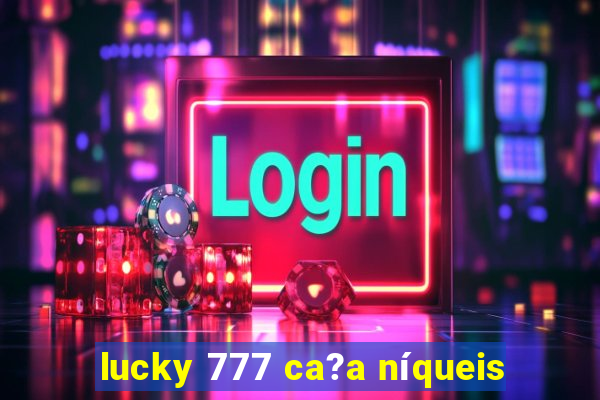 lucky 777 ca?a níqueis