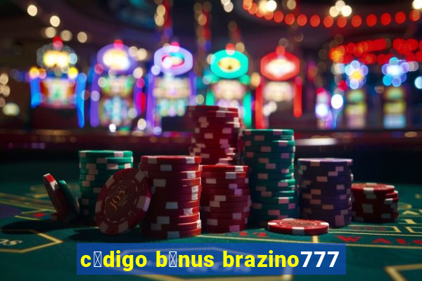 c贸digo b么nus brazino777