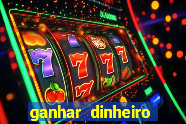 ganhar dinheiro jogando jogos