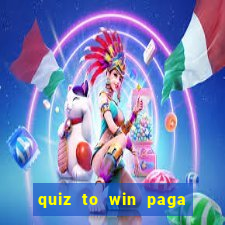 quiz to win paga mesmo quiz money paga mesmo