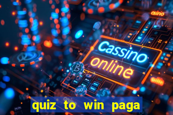 quiz to win paga mesmo quiz money paga mesmo