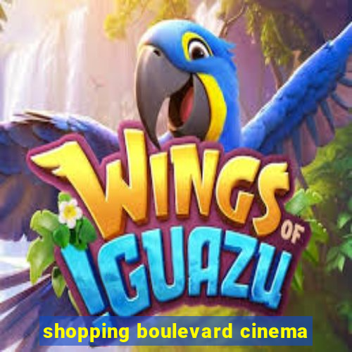 shopping boulevard cinema