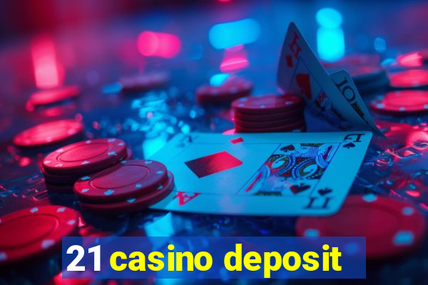 21 casino deposit