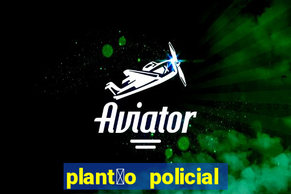 plant茫o policial manaus hoje