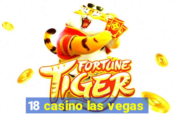 18 casino las vegas