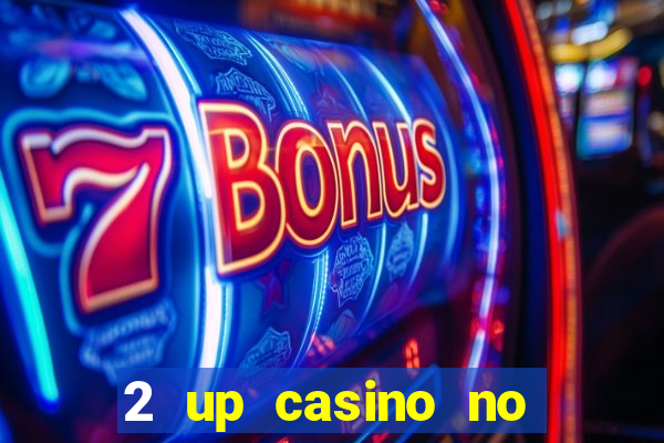 2 up casino no deposit bonus code