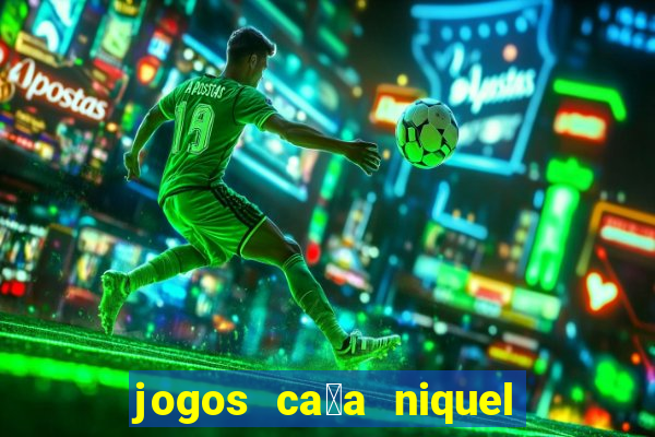 jogos ca莽a niquel que paga dinheiro real