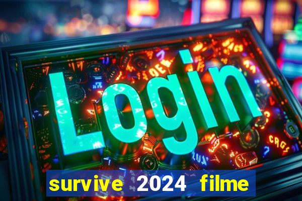 survive 2024 filme completo dublado