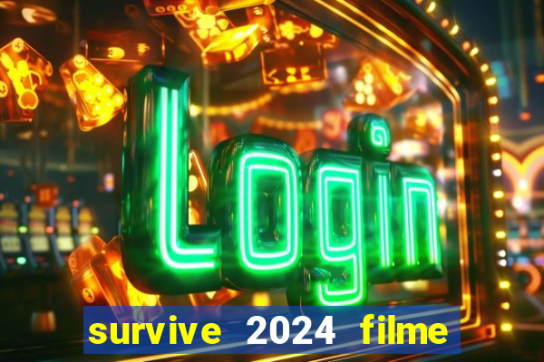 survive 2024 filme completo dublado