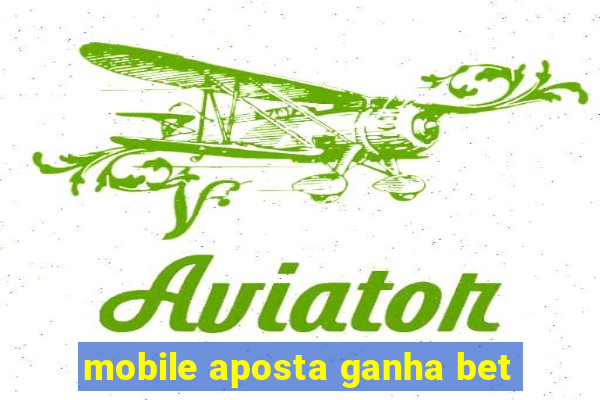 mobile aposta ganha bet