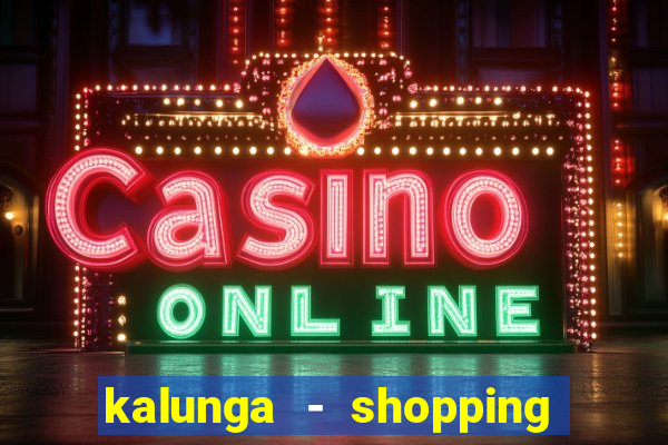 kalunga - shopping da bahia