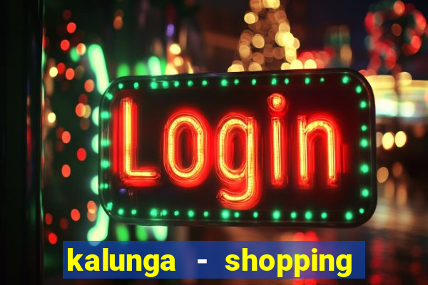 kalunga - shopping da bahia