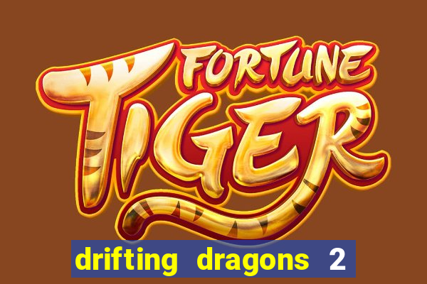 drifting dragons 2 temporada drifting dragons vai ter