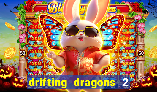 drifting dragons 2 temporada drifting dragons vai ter