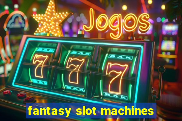 fantasy slot machines