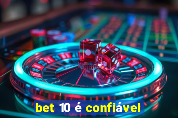 bet 10 é confiável