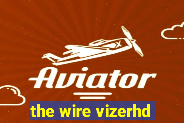 the wire vizerhd