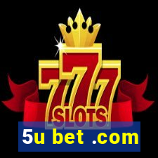 5u bet .com