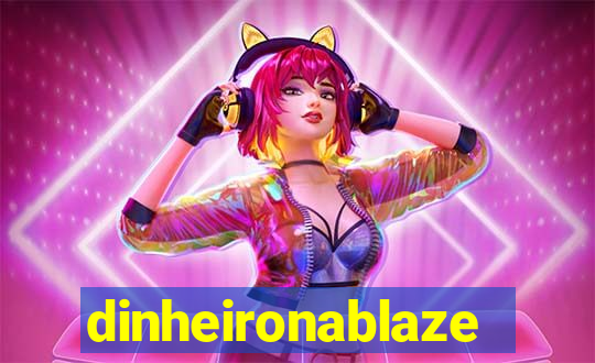 dinheironablaze