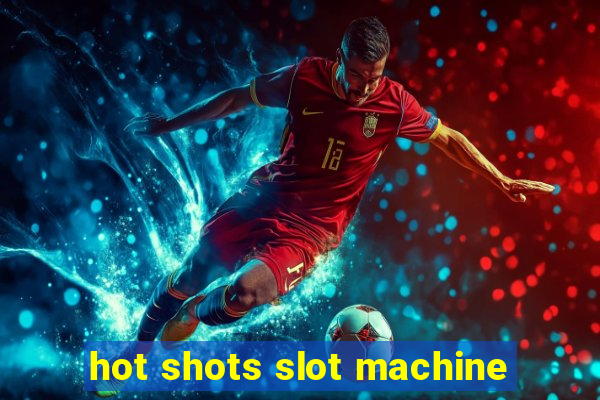 hot shots slot machine