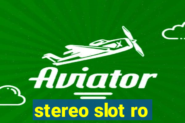 stereo slot ro