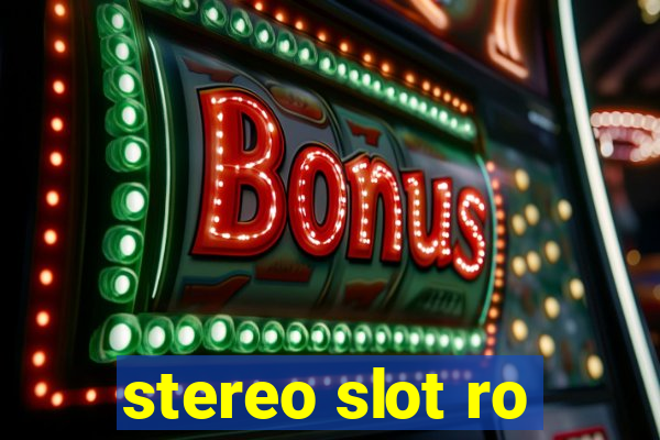 stereo slot ro