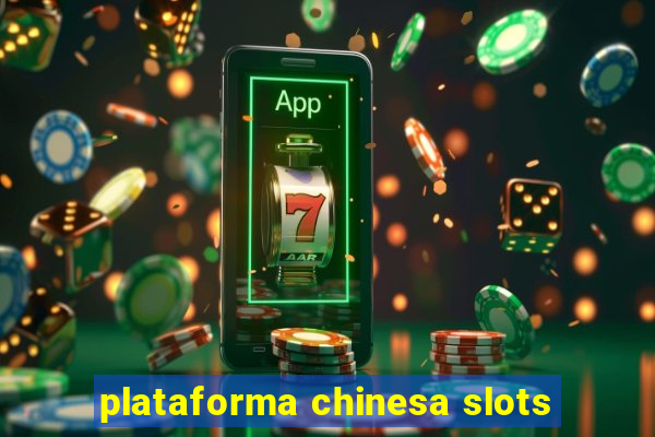 plataforma chinesa slots