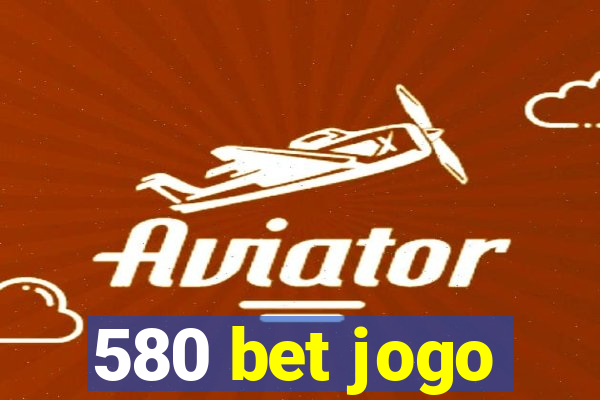 580 bet jogo