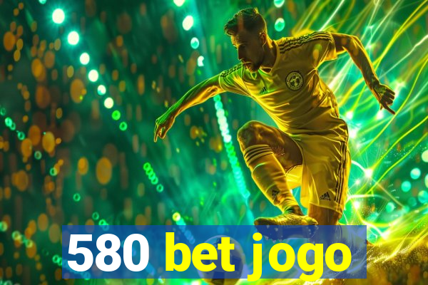 580 bet jogo