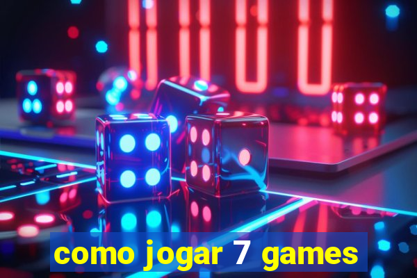 como jogar 7 games